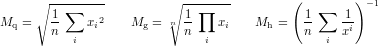 ∘ -------- ∘ ------- ( )-1
1 ∑ 1 ∏ 1 ∑ 1
Mq = n- xi2 Mg = n n- xi Mh = n- xi
i i i