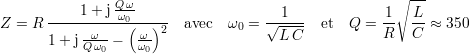 Qω ∘ ---
-----1+-j-ω0----- --1--- 1- L-
Z = R -ω-- ( ω-)2 avec ω0 = √L--C- et Q = R C ≈ 350
1 + jQ ω0 - ω0