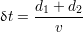 d1 +-d2
δt = v