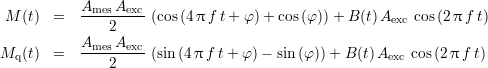 Ames Aexc
M (t) = ----2---- (cos(4π f t + φ)+ cos (φ ))+ B (t)Aexc cos(2π f t)
A A
Mq (t) = --mes--exc (sin (4π f t+ φ )- sin(φ))+ B (t)Aexc cos (2 πf t)
2